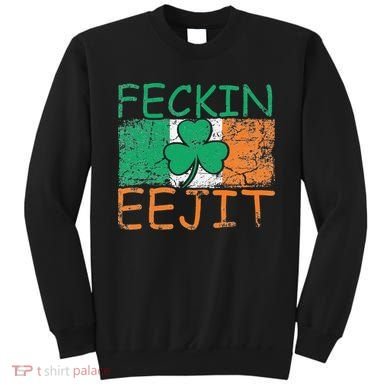 Feckin Eejit Ireland Irish Slang flag St Patricks Day Sweatshirt