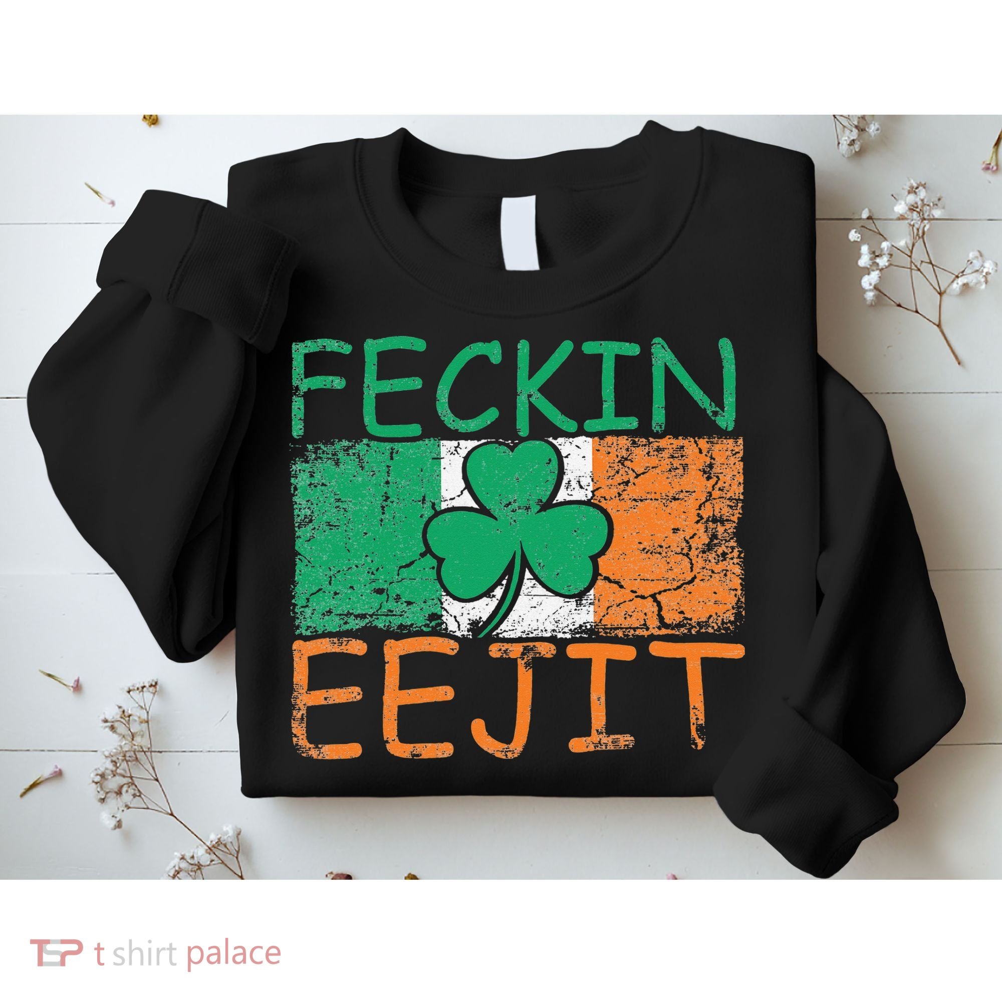 Feckin Eejit Ireland Irish Slang flag St Patricks Day Sweatshirt