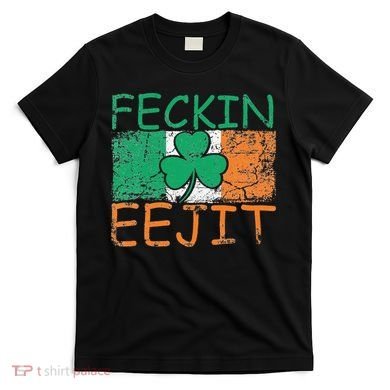 Feckin Eejit Ireland Irish Slang flag St Patricks Day T-Shirt
