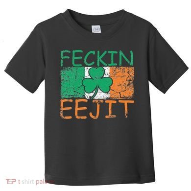 Feckin Eejit Ireland Irish Slang flag St Patricks Day Toddler T-Shirt
