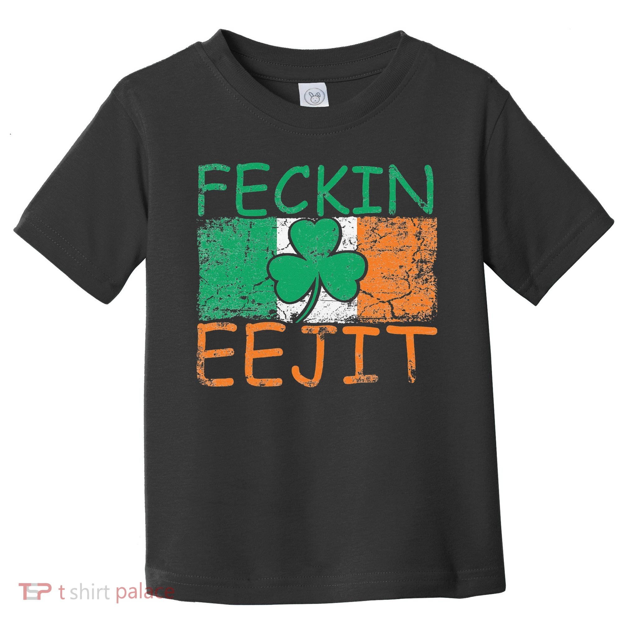 Feckin Eejit Ireland Irish Slang flag St Patricks Day Toddler T-Shirt