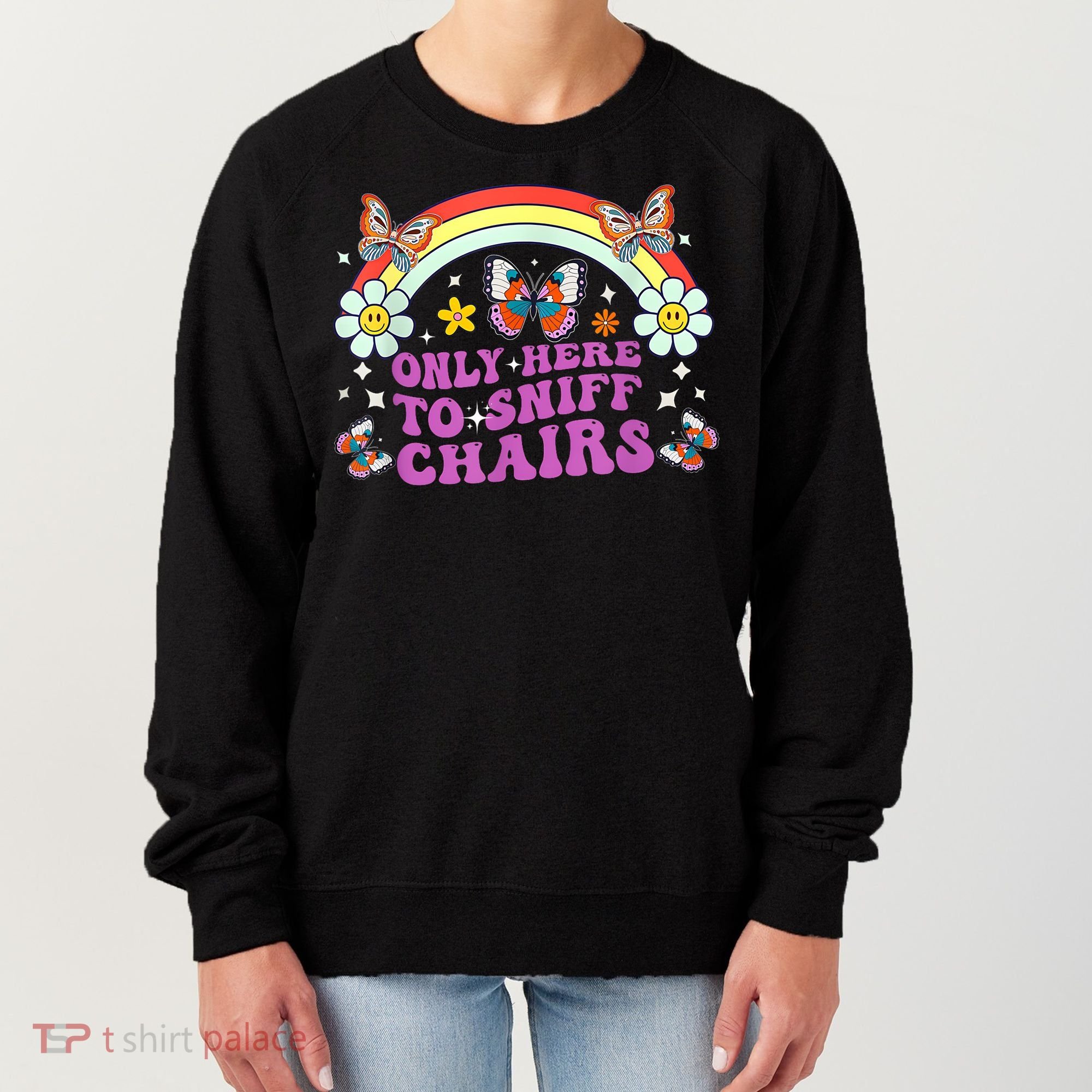 Funny Embarrassing Inappropriate Only Here To Sniff Chairs Women's Sweatshirt