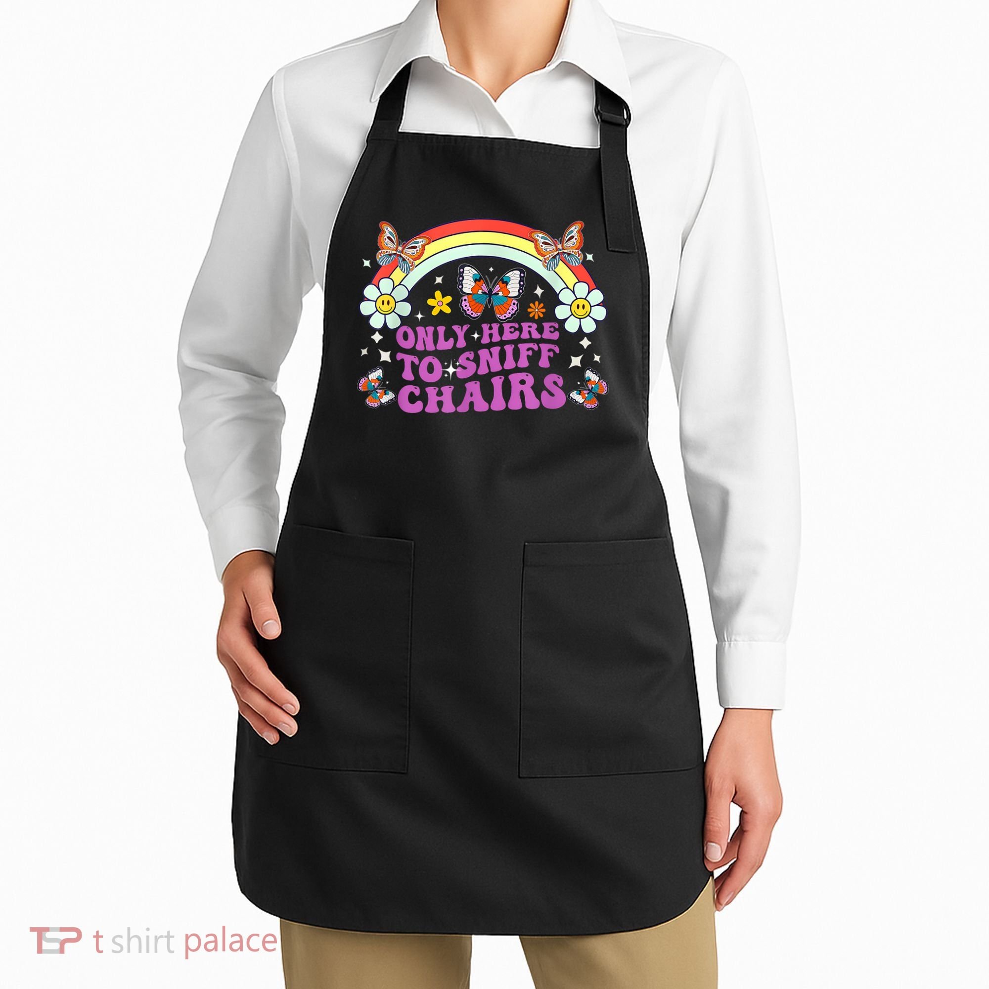Funny Embarrassing Inappropriate Only Here To Sniff Chairs Apron
