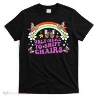 Funny Embarrassing Inappropriate Only Here To Sniff Chairs T-Shirt thumb 0