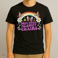 Funny Embarrassing Inappropriate Only Here To Sniff Chairs T-Shirt thumb 3