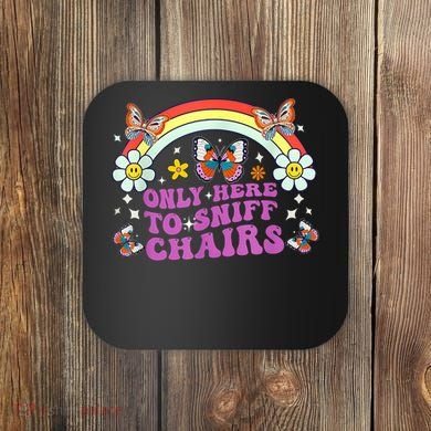 Funny Embarrassing Inappropriate Only Here To Sniff Chairs Coaster