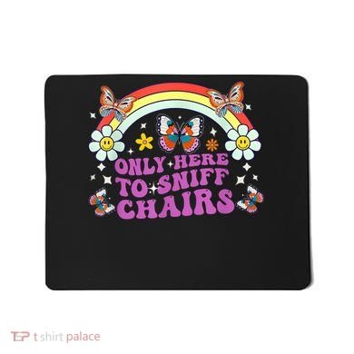 Funny Embarrassing Inappropriate Only Here To Sniff Chairs Mousepad