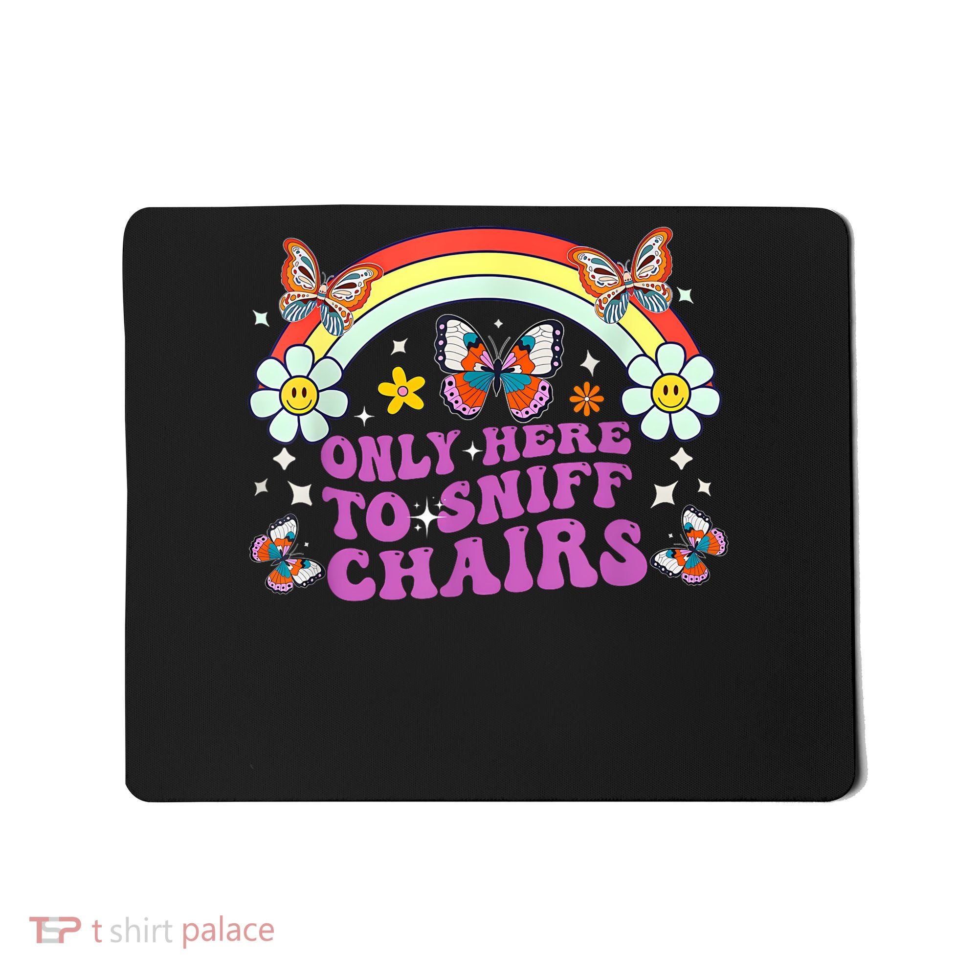 Funny Embarrassing Inappropriate Only Here To Sniff Chairs Mousepad