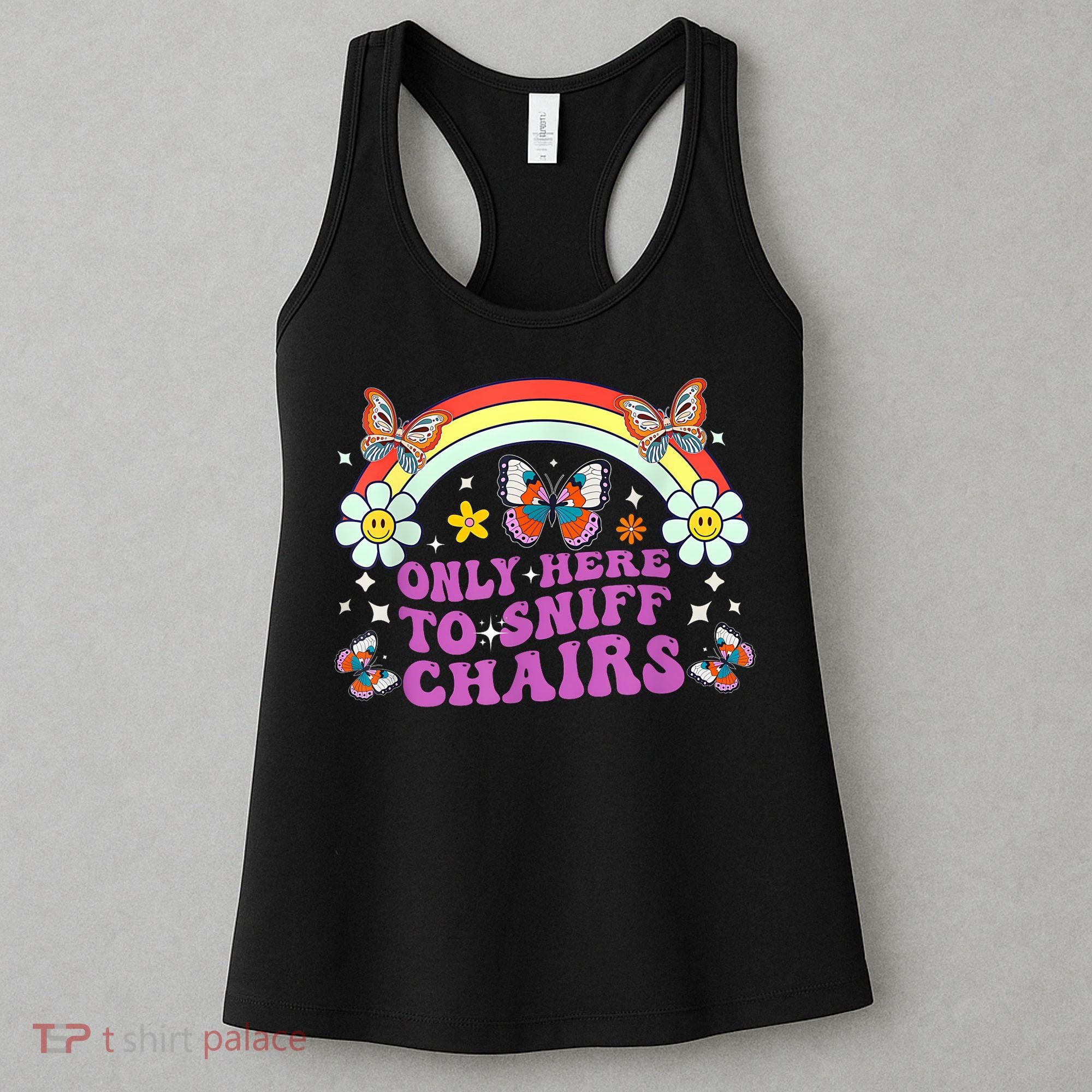 Funny Embarrassing Inappropriate Only Here To Sniff Chairs Women's Tank Top