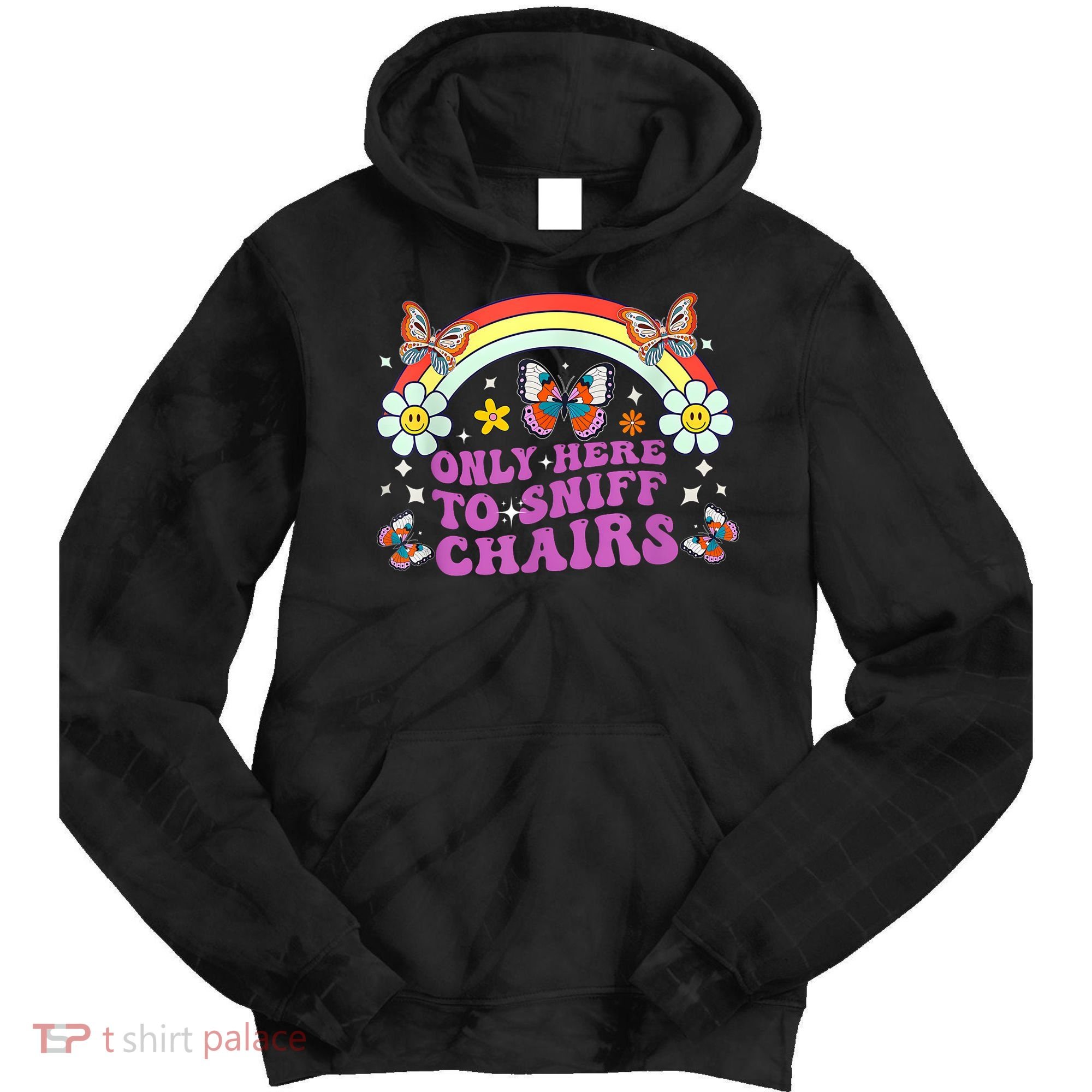 Funny Embarrassing Inappropriate Only Here To Sniff Chairs Tie Dye Hoodie