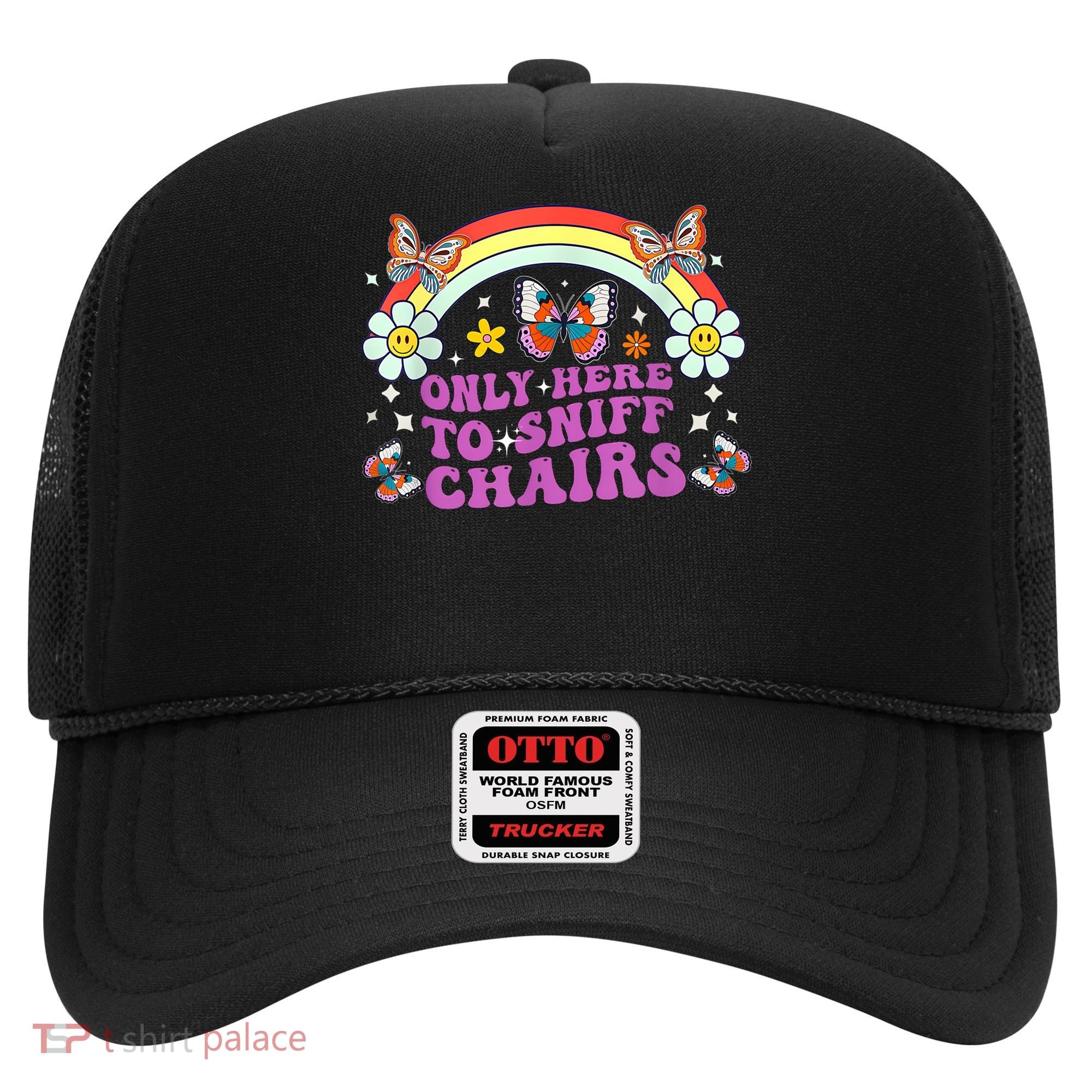 Funny Embarrassing Inappropriate Only Here To Sniff Chairs Hat