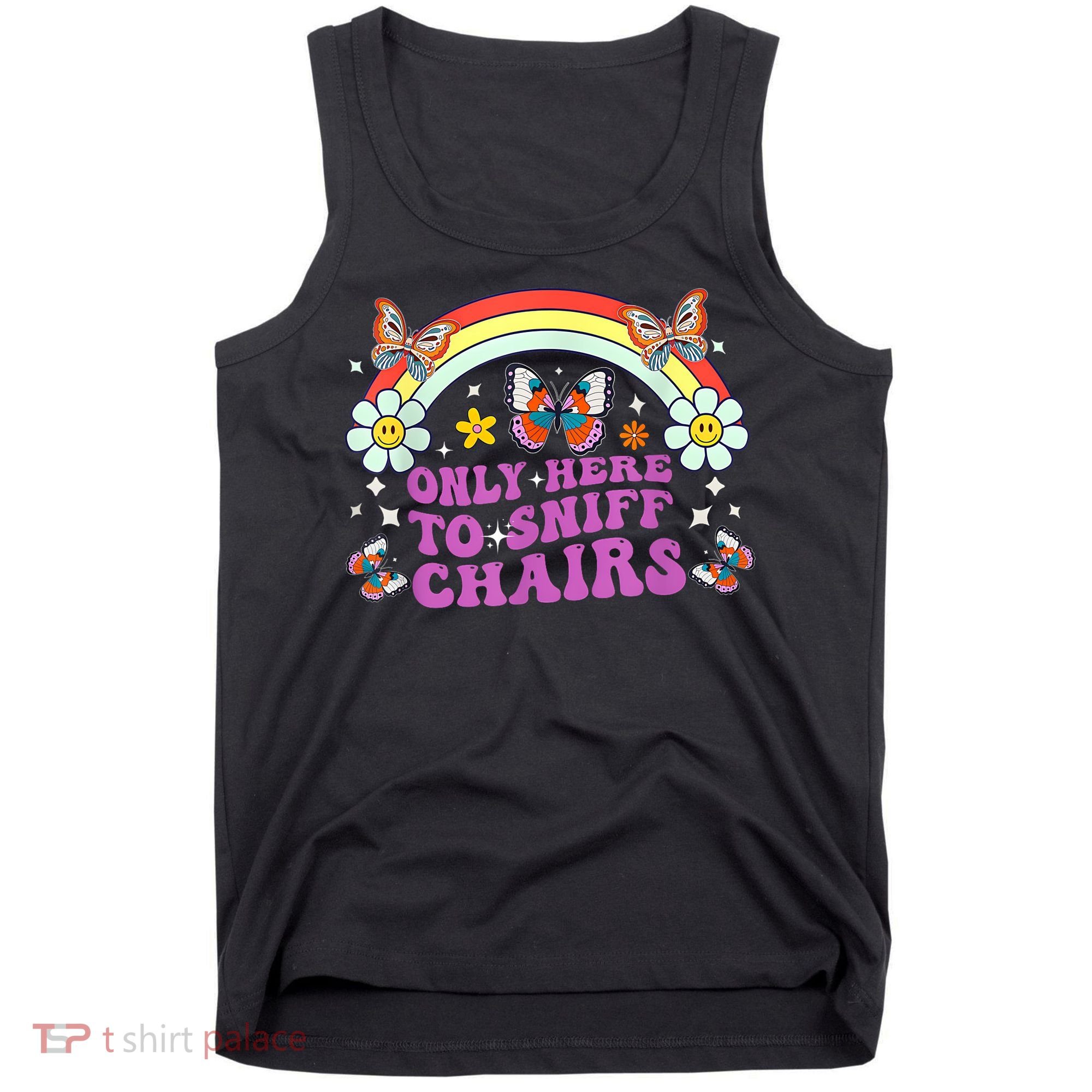 Funny Embarrassing Inappropriate Only Here To Sniff Chairs Tank Top