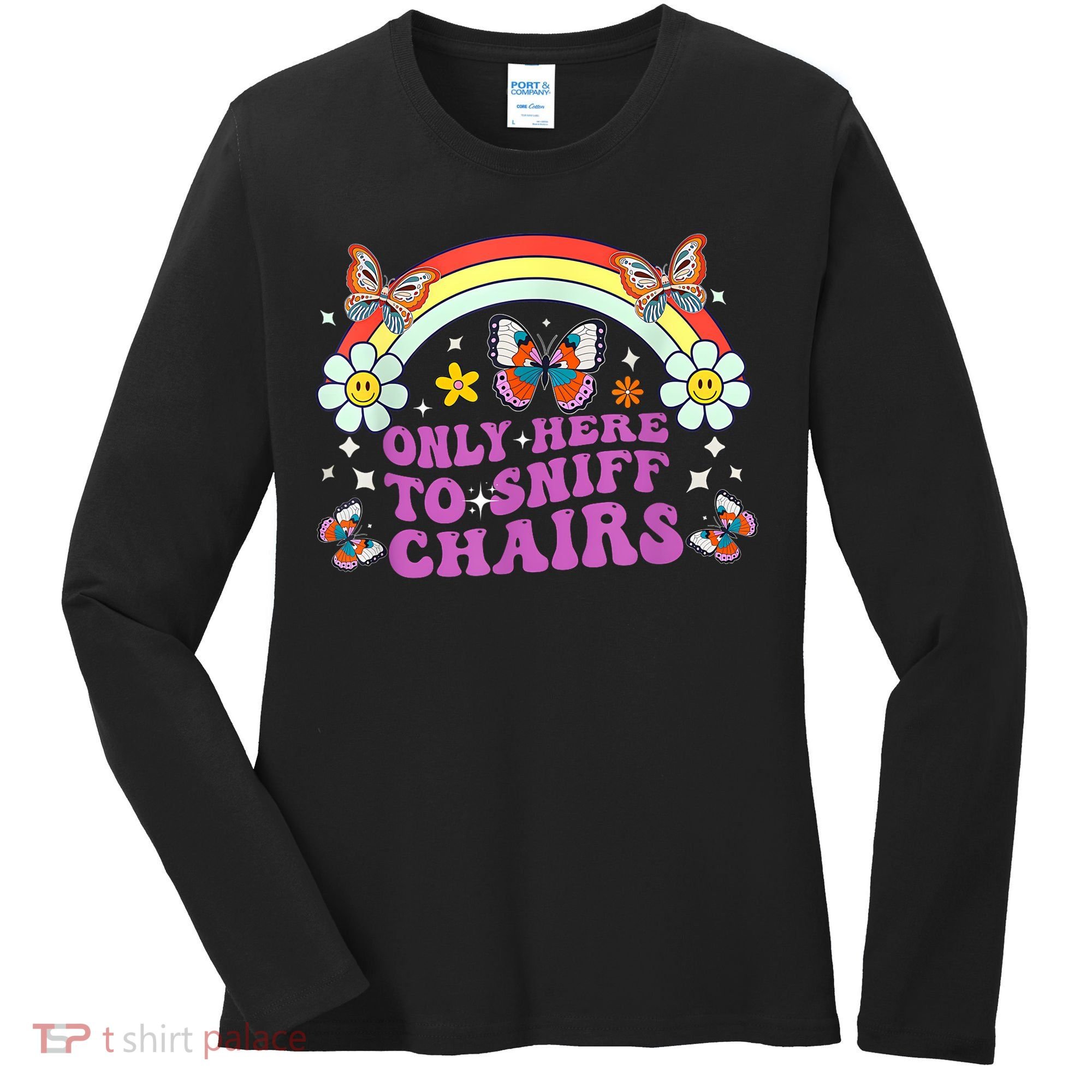 Funny Embarrassing Inappropriate Only Here To Sniff Chairs Women's Long Sleeve Shirt