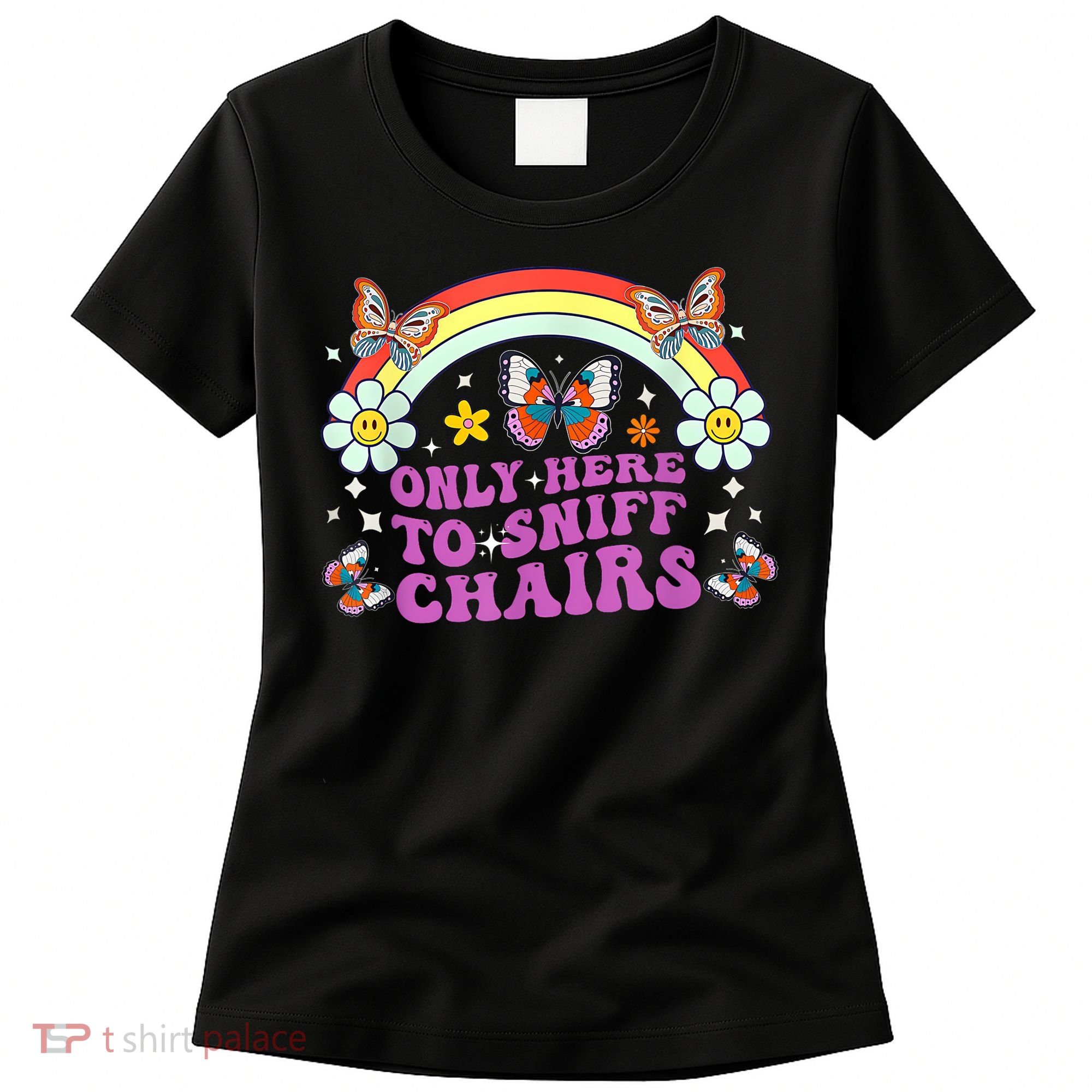 Funny Embarrassing Inappropriate Only Here To Sniff Chairs Women's T-Shirt