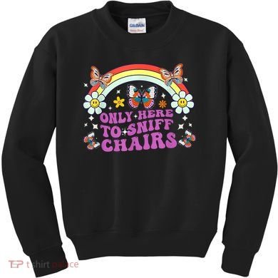 Funny Embarrassing Inappropriate Only Here To Sniff Chairs Kids Sweatshirt