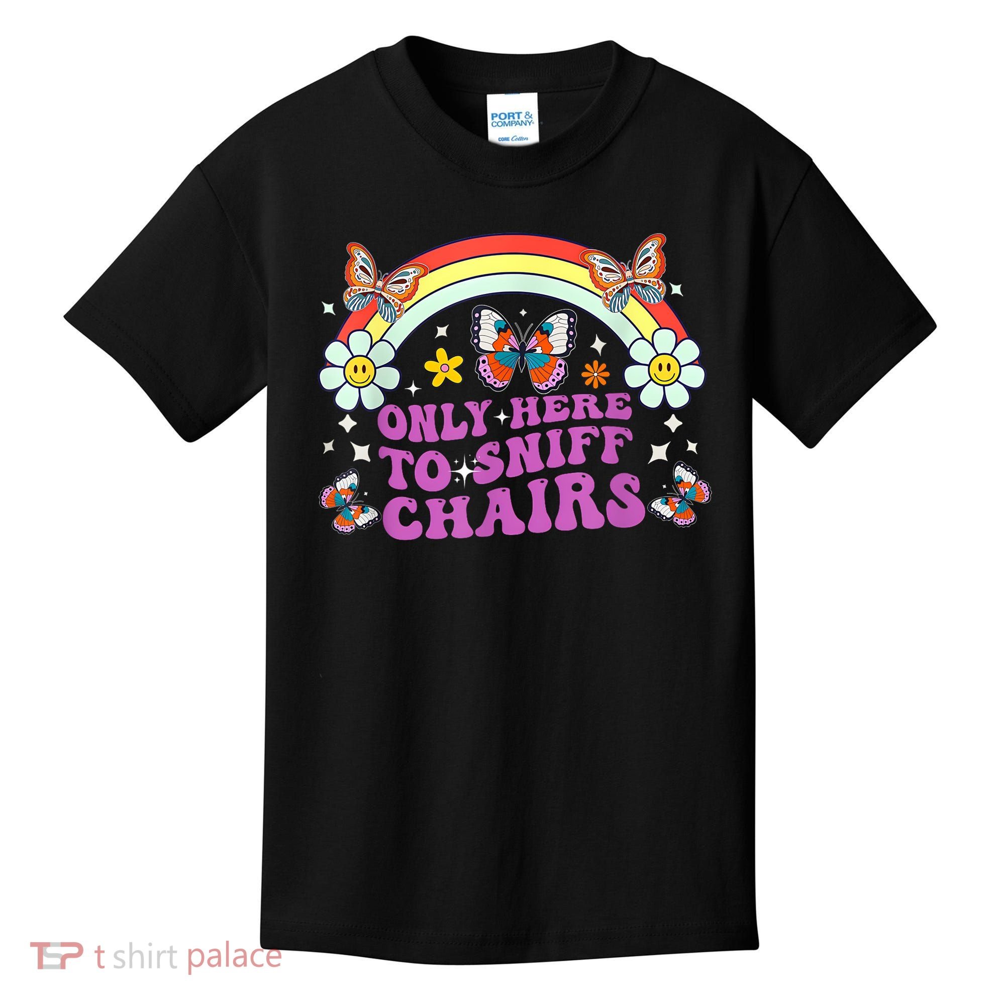 Funny Embarrassing Inappropriate Only Here To Sniff Chairs Kids T-Shirt