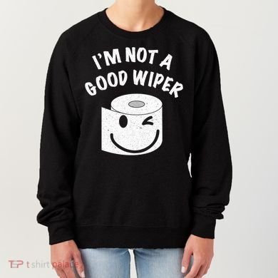 Funny Embarrassing IM Not A Good Wiper Humor Women's Sweatshirt