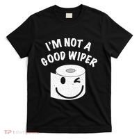 Funny Embarrassing IM Not A Good Wiper Humor T-Shirt thumb 0
