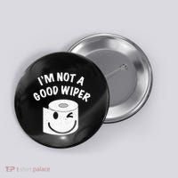 Funny Embarrassing IM Not A Good Wiper Humor Button thumb 0