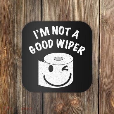 Funny Embarrassing IM Not A Good Wiper Humor Coaster