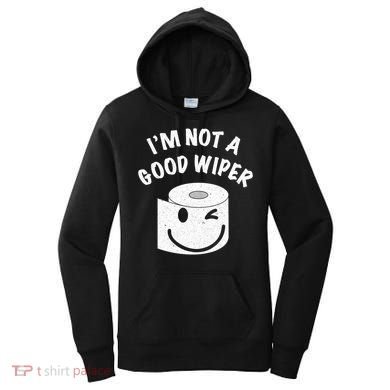 Funny Embarrassing IM Not A Good Wiper Humor Women's Hoodie