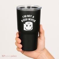 Funny Embarrassing IM Not A Good Wiper Humor Tumbler thumb 2
