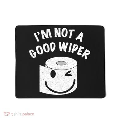 Funny Embarrassing IM Not A Good Wiper Humor Mousepad