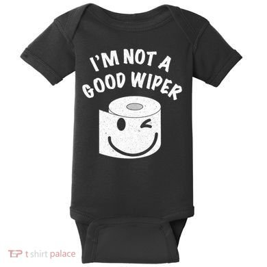 Funny Embarrassing IM Not A Good Wiper Humor Baby Bodysuit