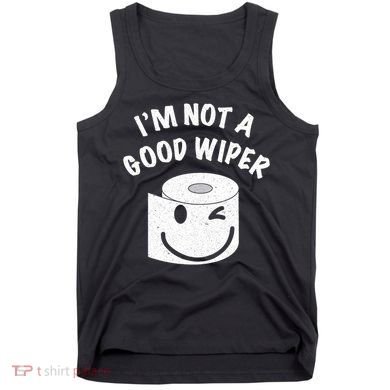 Funny Embarrassing IM Not A Good Wiper Humor Tank Top