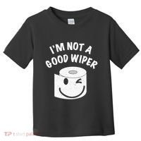 Funny Embarrassing IM Not A Good Wiper Humor Toddler T-Shirt thumb 0