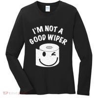 Funny Embarrassing IM Not A Good Wiper Humor Women's Long Sleeve Shirt thumb 0