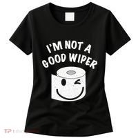 Funny Embarrassing IM Not A Good Wiper Humor Women's T-Shirt thumb 0