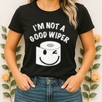 Funny Embarrassing IM Not A Good Wiper Humor Women's T-Shirt thumb 2