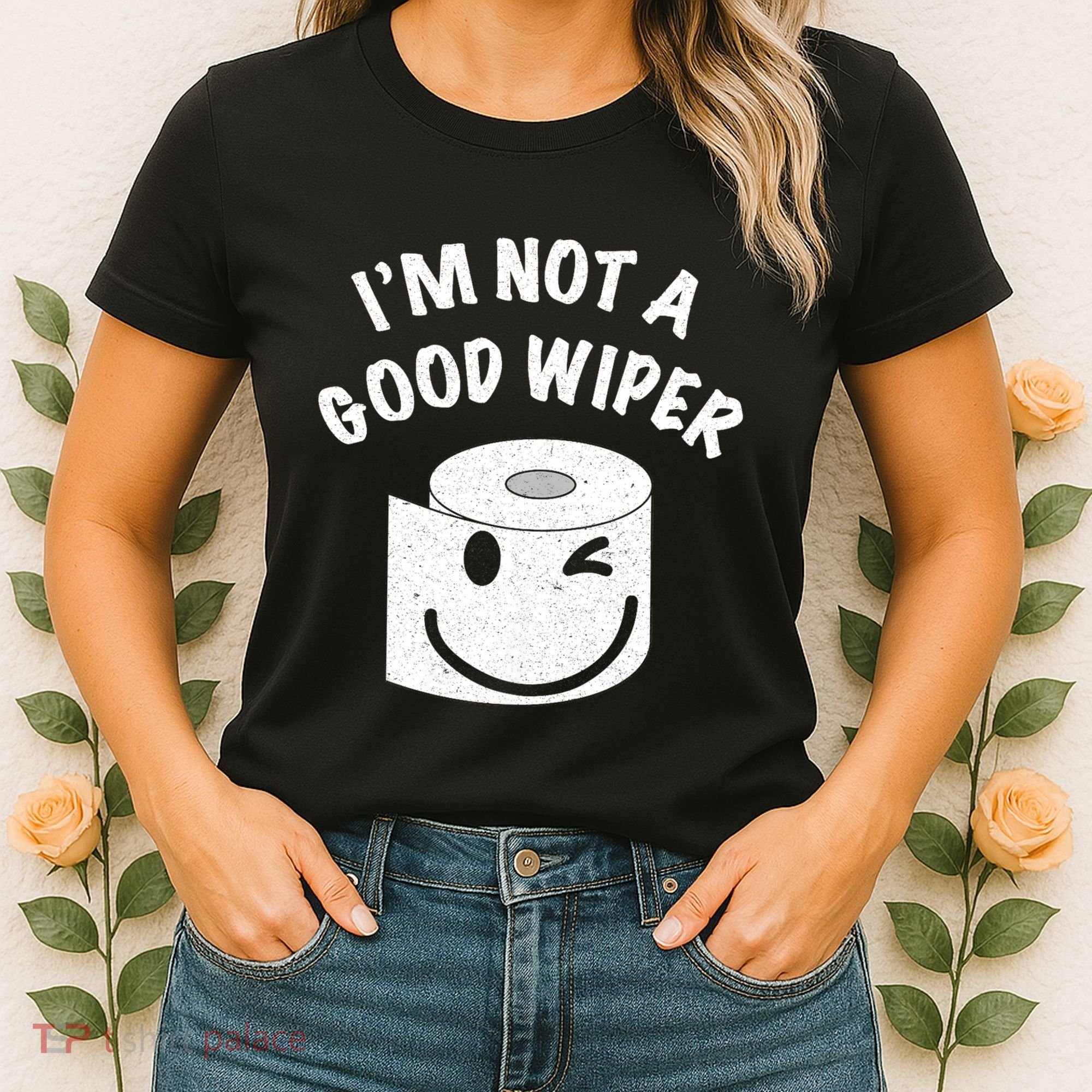 Funny Embarrassing IM Not A Good Wiper Humor Women's T-Shirt
