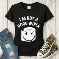 Funny Embarrassing IM Not A Good Wiper Humor Women's T-Shirt thumb 3
