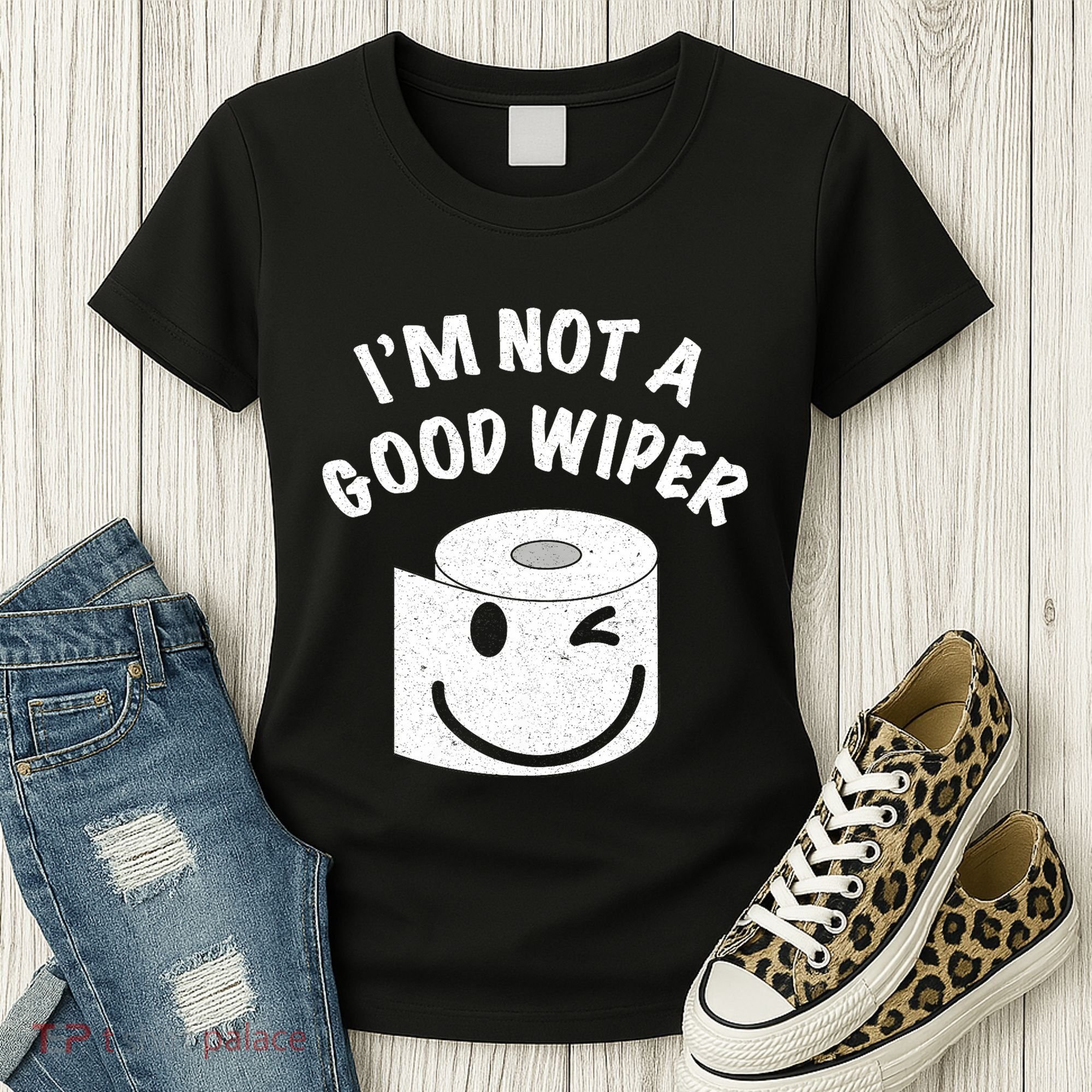 Funny Embarrassing IM Not A Good Wiper Humor Women's T-Shirt