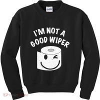 Funny Embarrassing IM Not A Good Wiper Humor Kids Sweatshirt thumb 0