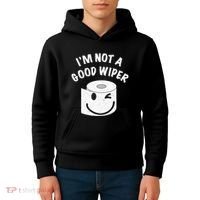 Funny Embarrassing IM Not A Good Wiper Humor Kids Hoodie thumb 4