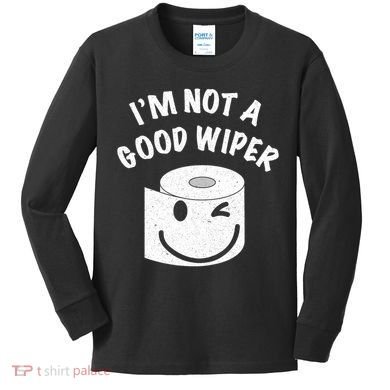 Funny Embarrassing IM Not A Good Wiper Humor Kids Long Sleeve Shirt