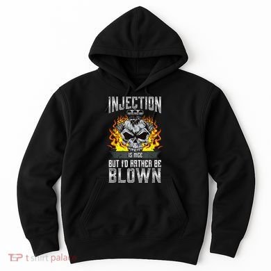 Fast Engines Injection Is Nice But I'd Rather Be Blown Gift Hoodie