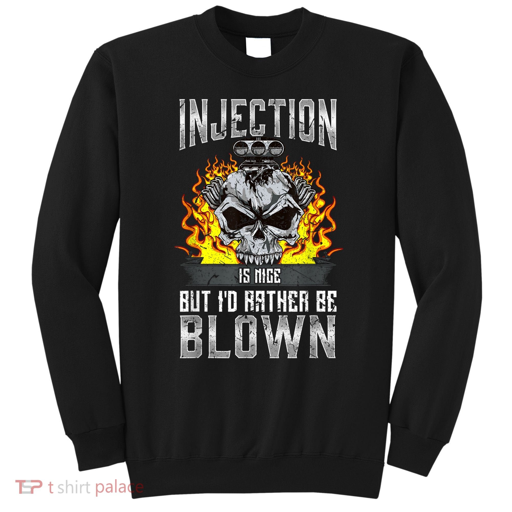 Fast Engines Injection Is Nice But I'd Rather Be Blown Gift Sweatshirt