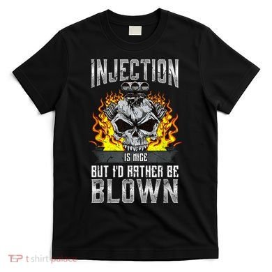 Fast Engines Injection Is Nice But I'd Rather Be Blown Gift T-Shirt