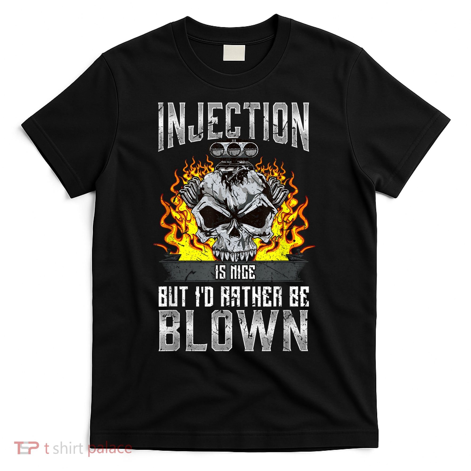 Fast Engines Injection Is Nice But I'd Rather Be Blown Gift T-Shirt