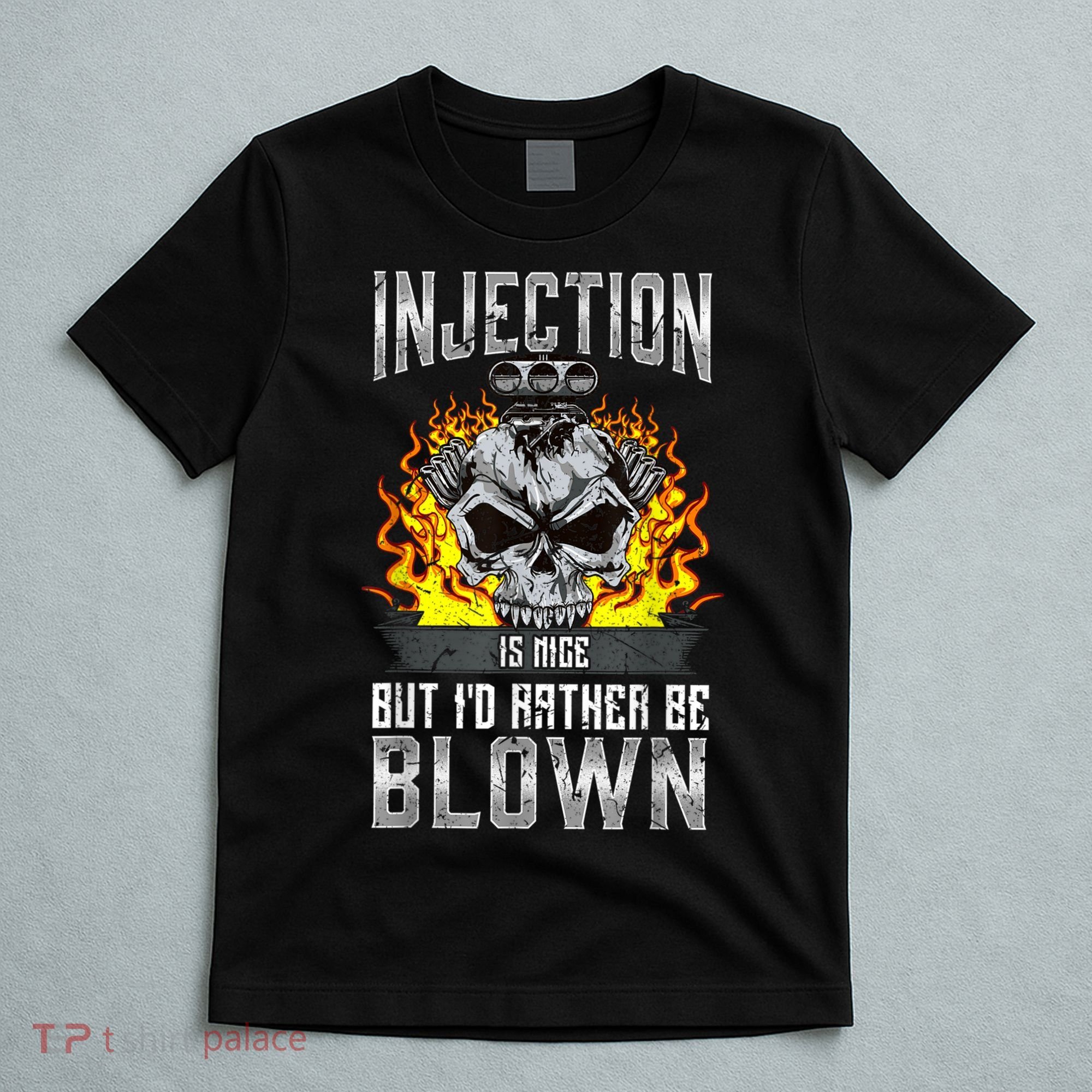 Fast Engines Injection Is Nice But I'd Rather Be Blown Gift T-Shirt