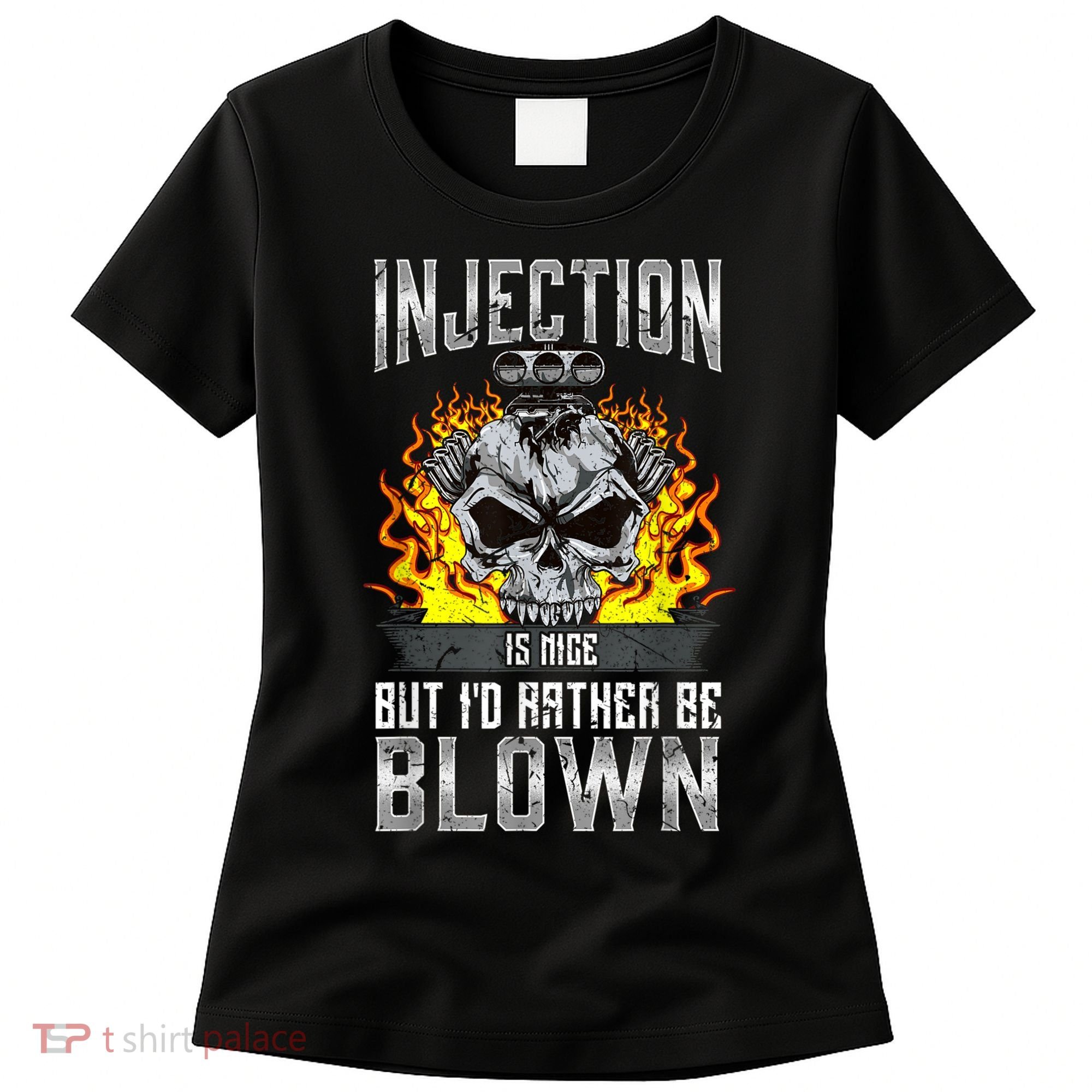 Fast Engines Injection Is Nice But I'd Rather Be Blown Gift Women's T-Shirt