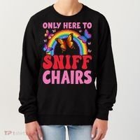 Funny Embarrassing Inappropriate Only Here To Sniff Chair Women's Sweatshirt thumb 0