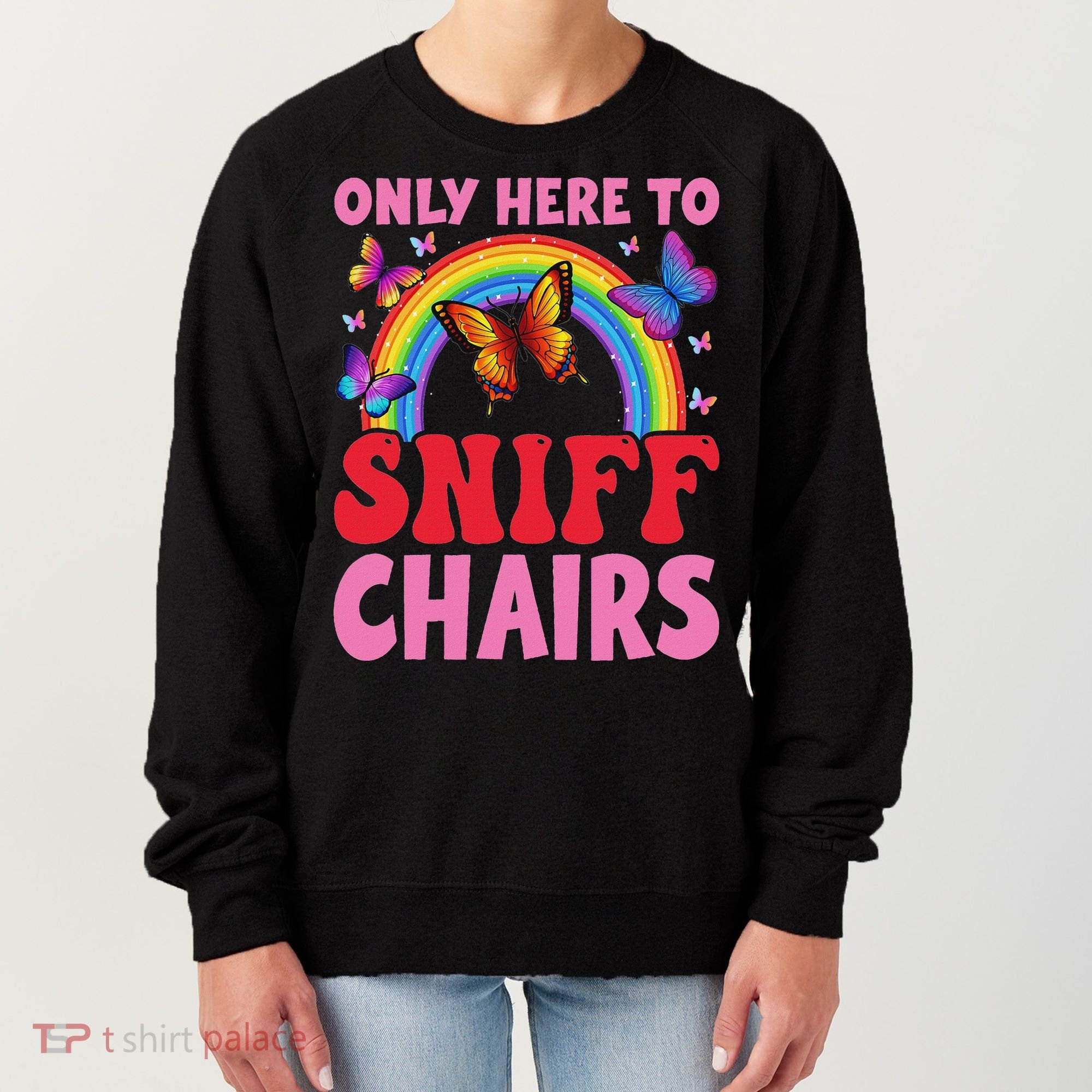 Funny Embarrassing Inappropriate Only Here To Sniff Chair Women's Sweatshirt
