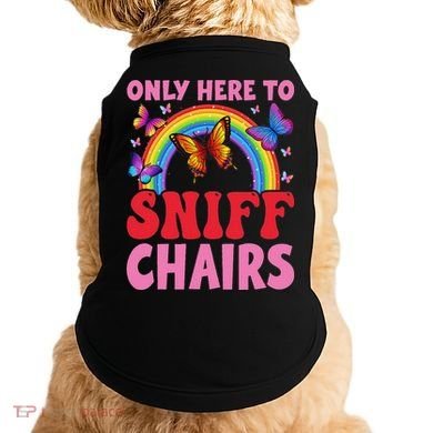 Funny Embarrassing Inappropriate Only Here To Sniff Chair Doggie Tank