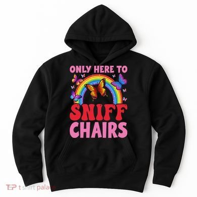Funny Embarrassing Inappropriate Only Here To Sniff Chair Hoodie