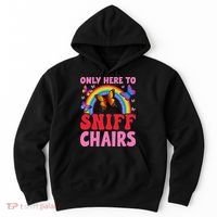 Funny Embarrassing Inappropriate Only Here To Sniff Chair Hoodie thumb 0